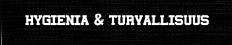 Hygienia & Turvallisuus